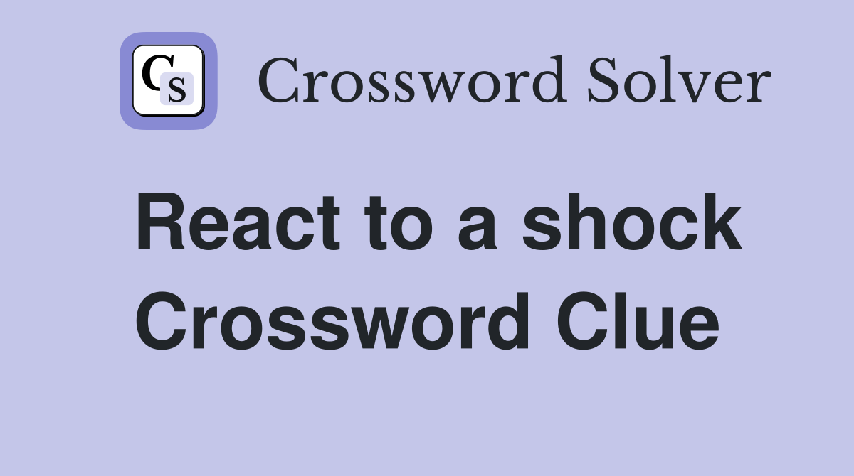 React to a shock Crossword Clue Answers Crossword Solver